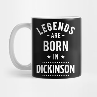 Legends Are Born In Dickinson Mug